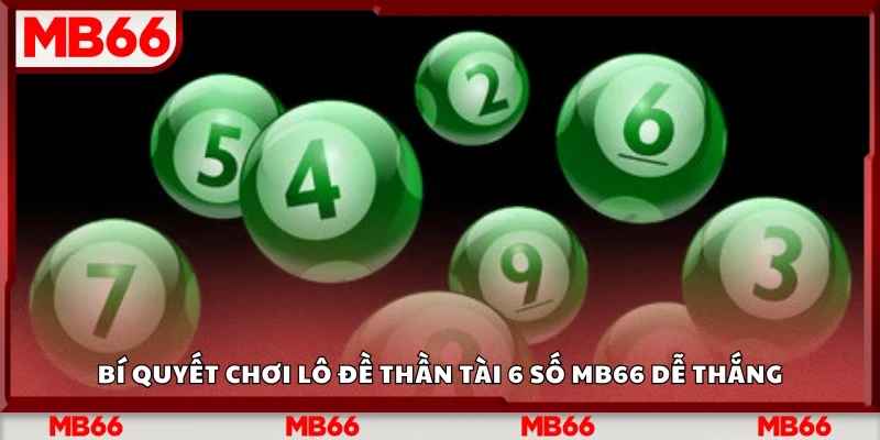 Các bí quyết chơi lô đề Thần Tài 6 số Mb66 dễ thắng