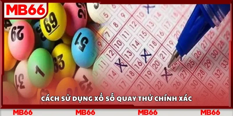 Cách sử dụng xổ số quay thử chính xác