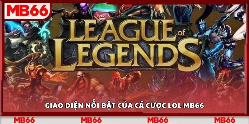 Giao diện nổi bật của cá cược lol mb66