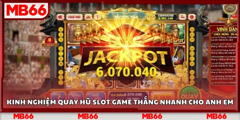 Kinh nghiệm quay hũ slot game thắng nhanh cho anh em