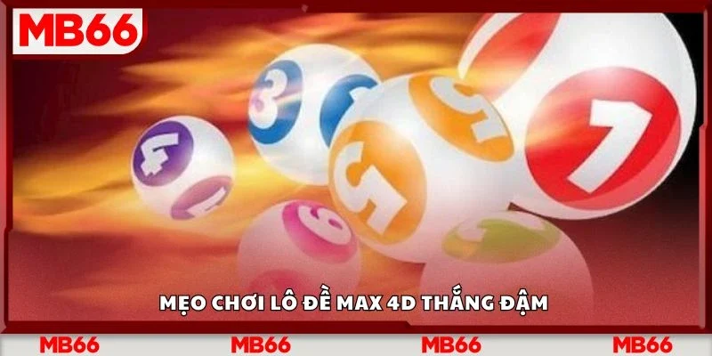 Mẹo chơi lô đề max 4d thắng đậm