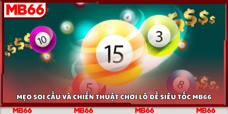 Mẹo soi cầu và chiến thuật chơi lô đề siêu tốc Mb66