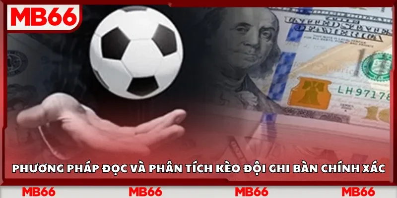 Phương pháp đọc và phân tích kèo đội ghi bàn chính xác
