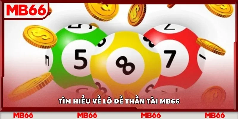 Tìm hiểu về lô đề thần tài Mb66
