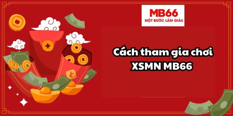 Cách tham gia chơi xổ số miền Nam MB66